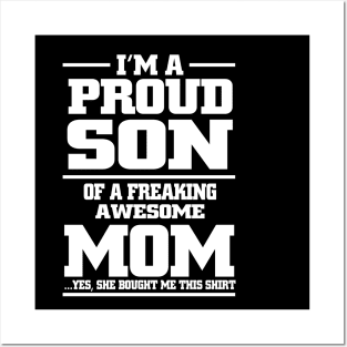 i'm a proud son of a freaking awesome mom yes she bought me this shirt Posters and Art